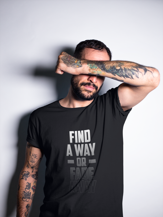 Find A Way or Fade Away T Shirt